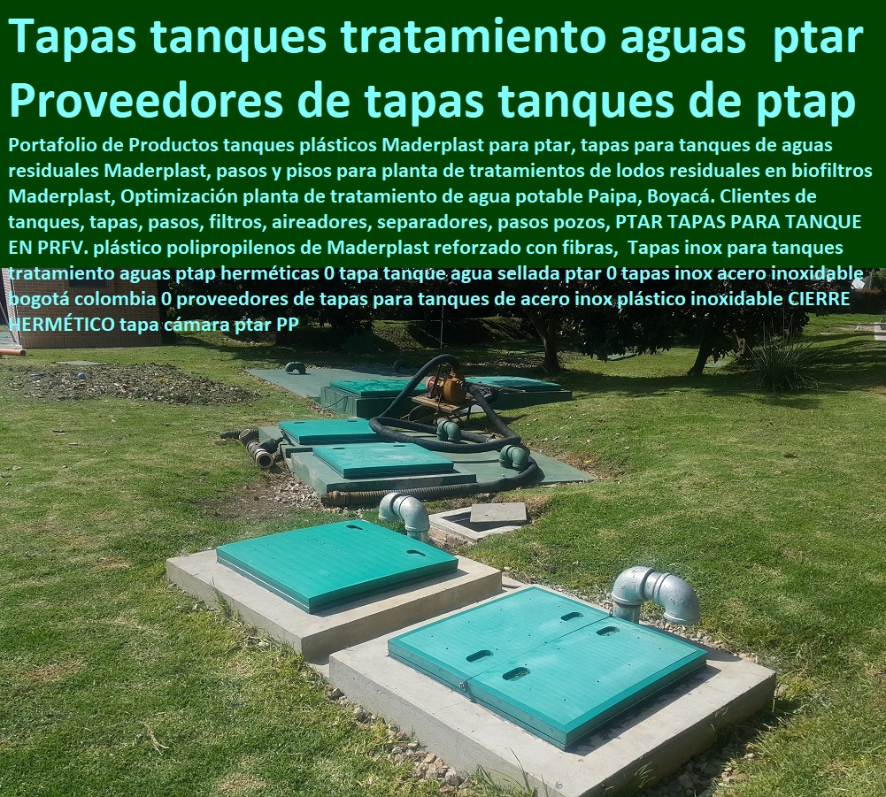 Tapas para tanques tratamiento aguas ptap herméticas 0 tapa tanque agua sellada ptar 0 tapas acero inoxidable bogotá colombia 0 proveedores de tapas para tanques de acero plástico inoxidable CIERRE HERMÉTICO tapa cámara ptar PP Tapas para tanques tratamiento aguas ptap herméticas 0 tapa tanque agua sellada ptar 0 tapas acero inoxidable bogotá colombia 0 proveedores de tapas para tanques de acero plástico inoxidable CIERRE HERMÉTICO tapa cámara ptar PPSomos fabricantes de compuertas, diques, charnelas, válvulas, tapas de cámaras de inspección, represas, tanques subterráneos ptar ptap ptl, plantas tratamiento aguas, fábrica de piezas en polipropileno, como se hace, rápido donde puedo comprar cerca de mí, asistencia inmediata, comprar online, cotizar en línea, teléfono celular WhatsApp, 